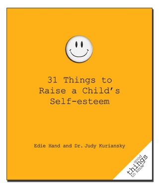 31 Things to Raise a Child's Self-Esteem - Edie Hand; Judy Kuriansky