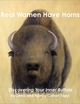 Real Women Have Horns - Discovering Your Inner Buffalo - Zena; Nancy Cahan Tapp