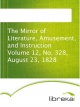 The Mirror of Literature, Amusement, and Instruction Volume 12, No. 328, August 23, 1828