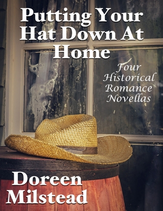 Putting Your Hat Down At Home: Four Historical Romance Novellas - Milstead Doreen Milstead