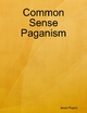 Common Sense Paganism - Jesse Rogers