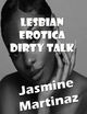Lesbian Erotica Dirty Talk - Jasmine Martinaz