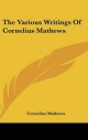 Various Writings Of Cornelius Mathews - Cornelius Mathews