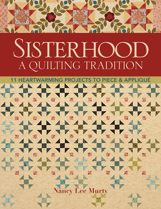 Sisterhood-A Quilting Tradition - Nancy Lee Murty