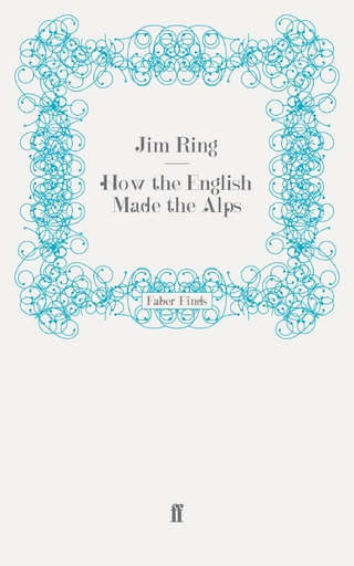 How the English Made the Alps - Jim Ring