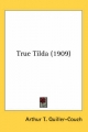 True Tilda (1909) - Arthur Thomas Quiller-Couch