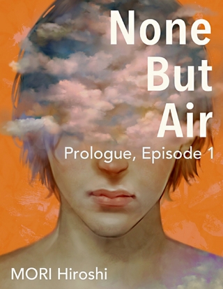 None But Air: Prologue, Episode 1 - Hiroshi MORI Hiroshi
