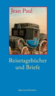 Reisetagebücher und Briefe - Jean Paul; Johann Paul Friedrich Richter