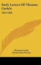Early Letters of Thomas Carlyle - Thomas Carlyle; Charles Eliot Norton