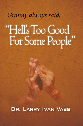 Hell'S Too Good for Some People - Dr. Larry Ivan Vass
