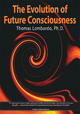 The Evolution of Future Consciousness - Thomas Lombardo
