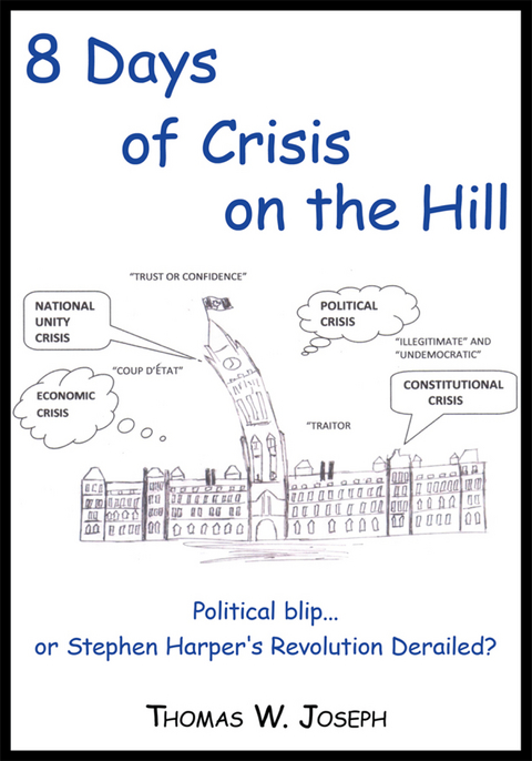 8 Days of Crisis on the Hill; Political Blip...Or Stephen Harper's Revolution Derailed? -  Thomas W. Joseph