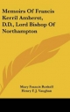 Memoirs of Francis Kerril Amherst, D.D., Lord Bishop of Northampton - Mary Francis Roskell; Henry F J Vaughan