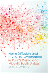 Norm Diffusion and HIV/AIDS Governance in Putin''s Russia and Mbeki''s South Africa -  Vlad Kravtsov