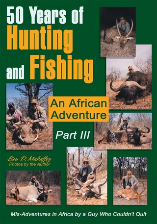 50 Years of Hunting and Fishing  Part Iii - Ben D. Mahaffey
