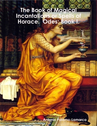 Book of Magical Incantations or Spells of Horace.  Odes: Book I. - Palomo-Lamarca Antonio Palomo-Lamarca