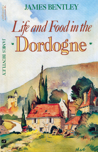 Life and Food in the Dordogne - James Bentley