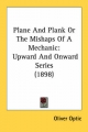 Plane and Plank or the Mishaps of a Mechanic - Professor Oliver Optic