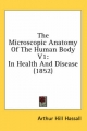 Microscopic Anatomy of the Human Body V1 - Arthur Hill Hassall