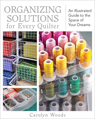Organizing Solutions for Every Quilter - Carolyn Woods