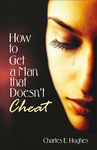 How to Get a Man That Doesn't Cheat - Charles E. Hughes
