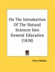 On the Introduction of the Natural Sciences Into General Education (1838) - Henry Malden