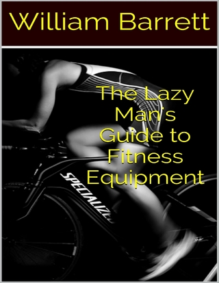 Lazy Man's Guide to Fitness Equipment - Barrett William Barrett
