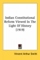 Indian Constitutional Reform Viewed in the Light of History (1919) - Vincent Arthur Smith