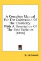 Complete Manual for the Cultivation of the Cranberry - B Eastwood