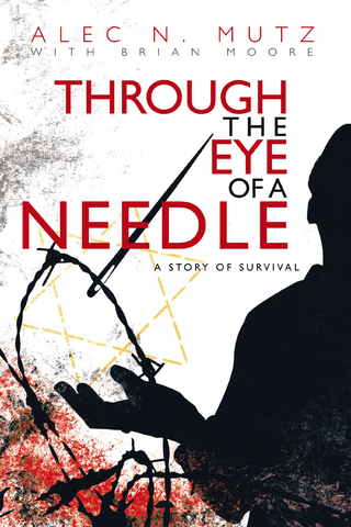 Through the Eye of a Needle - Brian Moore; Alec N. Mutz