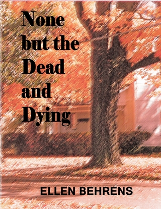 None But the Dead and Dying - Behrens Ellen Behrens