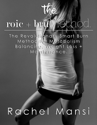 Roic + Bru Method:  The Revolutionary Smart Burn Method for  Metabolism Balancing, Weight Loss + Maintenance - Mansi Rachel Mansi
