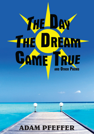 The Day the Dream Came True and Other Poems - Adam D. Pfeffer