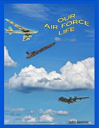 Our Air Force Life - Sechrist John Sechrist