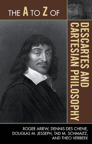 A to Z of Descartes and Cartesian Philosophy - Roger Ariew; Dennis Des Chene; Douglas M. Jesseph; Tad M. Schmaltz; Theo Verbeek