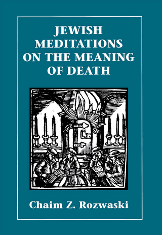Jewish Meditations on the Meaning of Death - Chaim Z. Rozwaski