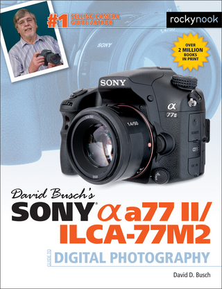 David Busch?s Sony Alpha a77 II/ILCA-77M2 Guide to Digital Photography - David Busch
