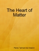 The Heart of Matter - Pierre Teilhard de Chardin