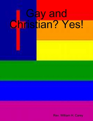Gay and Christian? Yes! - Carey Rev. William H. Carey