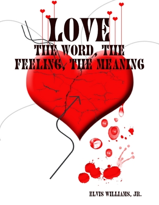 Love: The Word, the Feeling, the Meaning - Williams Jr., Jr. Elvis Williams