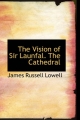 Vision of Sir Launfal. The Cathedral - James Russell Lowell