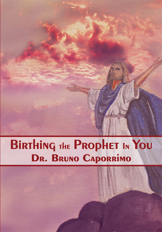 Birthing the Prophet in You - Dr. Bruno Caporrimo