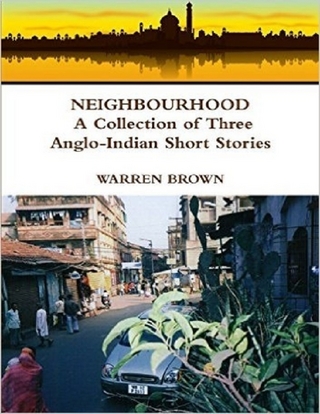 Neighbourhood: A Collection of Three Anglo Indian Short Stories - Brown Warren Brown