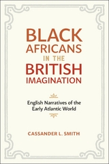 Black Africans in the British Imagination -  Cassander L. Smith