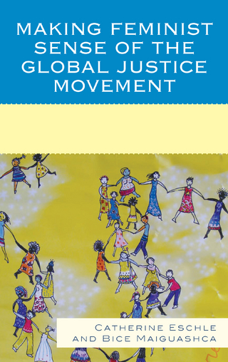Making Feminist Sense of the Global Justice Movement - Catherine Eschle; Bice Maiguashca