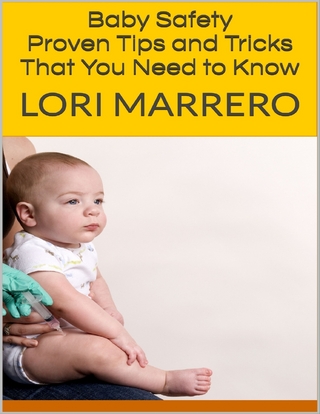 Baby Safety: Proven Tips and Tricks That You Need to Know - Marrero Lori Marrero
