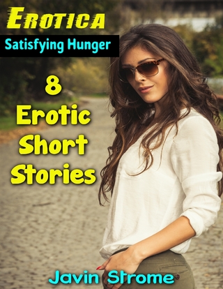 Erotica: Satisfying Hunger: 8 Erotic Short Stories - Strome Javin Strome