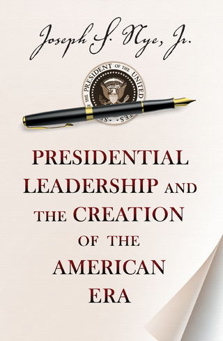 Presidential Leadership and the Creation of the American Era - Joseph S. Nye