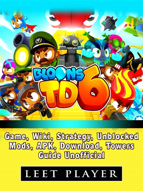 Bloons TD 6 Game, Wiki, Strategy, Unblocked, Mods, Apk, Download, Towers, Guide Unofficial -  Leet Player