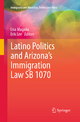 Latino Politics and Arizona?s Immigration Law SB 1070 (Immigrants and Minorities, Politics and Policy)